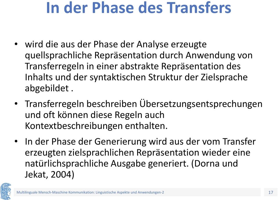 Transferregeln beschreiben Übersetzungsentsprechungen und oft können diese Regeln auch Kontextbeschreibungen enthalten.