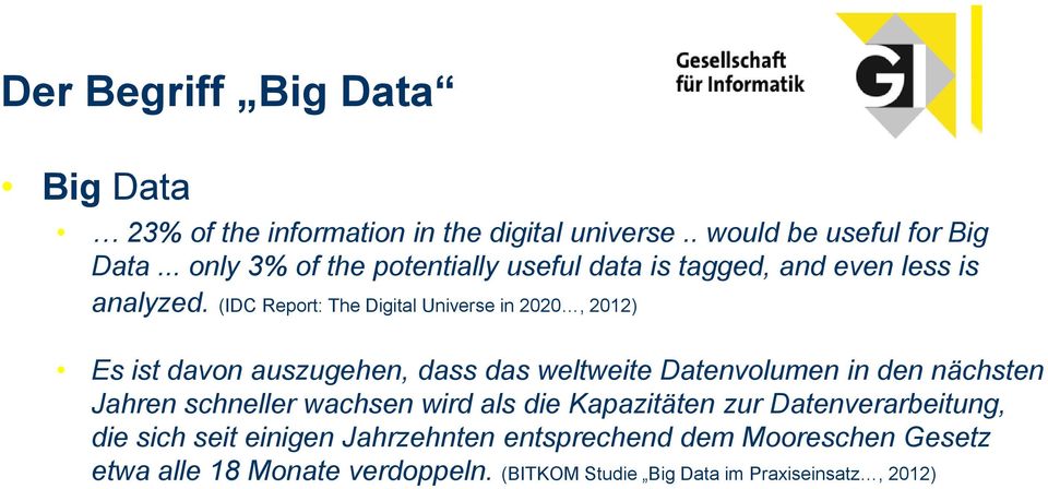 (IDC Report: The Digital Universe in 2020, 2012) Es ist davon auszugehen, dass das weltweite Datenvolumen in den nächsten Jahren