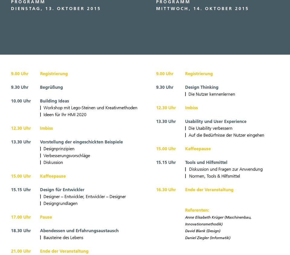 00 Uhr Kaffeepause 9.30 Uhr Design Thinking 12.30 Uhr Imbiss Die Nutzer kennenlernen 13.30 Uhr Usability und User Experience Die Usability verbessern 15.