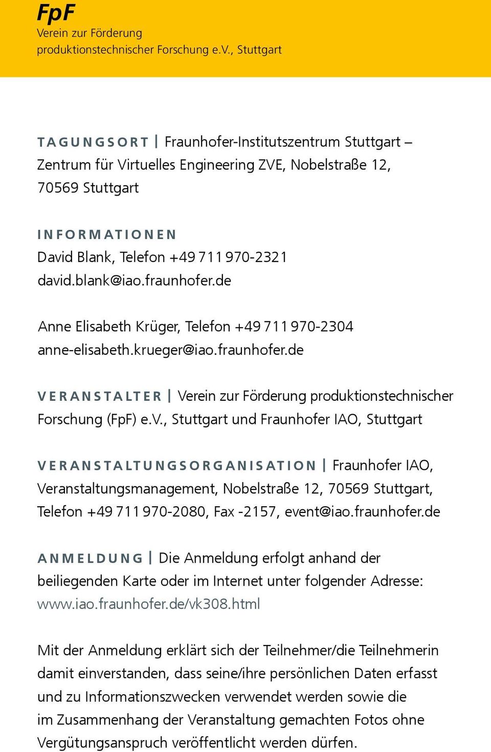 blank@iao.fraunhofer.de Anne Elisabeth Krüger, Telefon + 49 711 970-2304 anne-elisabeth.krueger@iao.fraunhofer.de Veranstalter Verein zur Förderung produktionstechnischer Forschung (FpF) e.v.