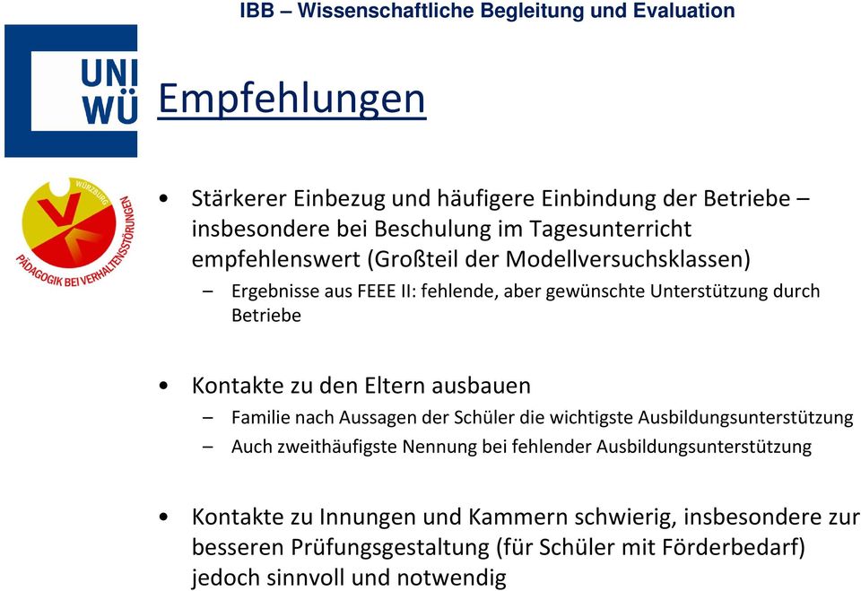 Familie nach Aussagen der Schüler die wichtigste Ausbildungsunterstützung Auch zweithäufigste Nennung bei fehlender Ausbildungsunterstützung