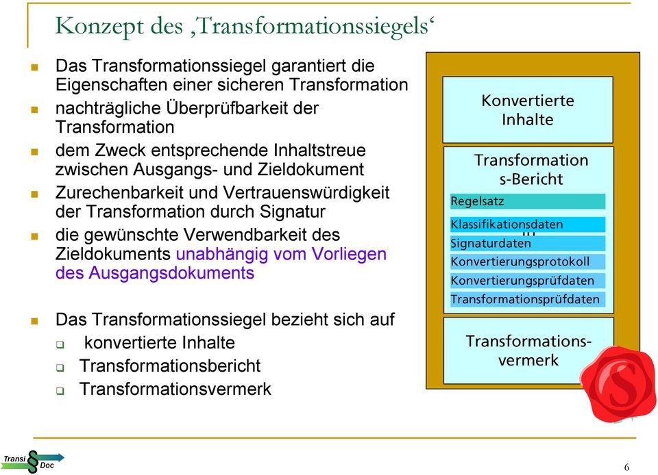 Zieldokuments unabhängig vom Vorliegen des Ausgangsdokuments Das Transformationssiegel bezieht sich auf konvertierte Inhalte Transformationsbericht Transformationsvermerk