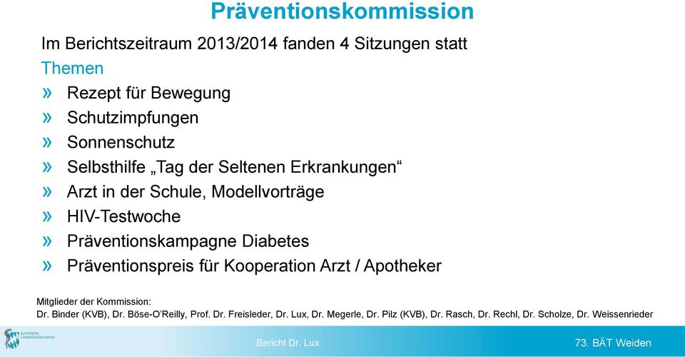 HIV-Testwoche» Präventionskampagne Diabetes» Präventionspreis für Kooperation Arzt / Apotheker Mitglieder der Kommission: