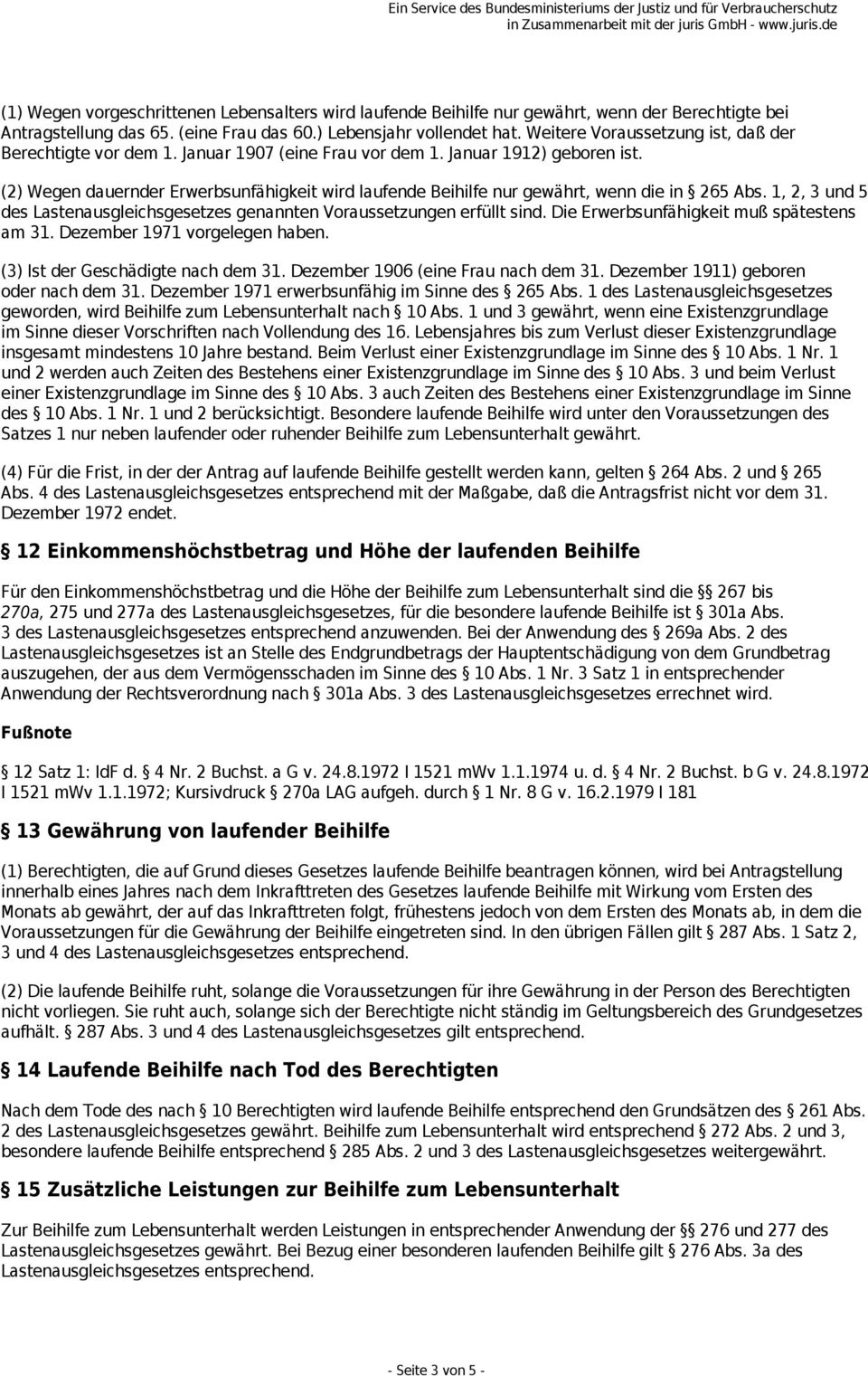 (2) Wegen dauernder Erwerbsunfähigkeit wird laufende Beihilfe nur gewährt, wenn die in 265 Abs. 1, 2, 3 und 5 des Lastenausgleichsgesetzes genannten Voraussetzungen erfüllt sind.