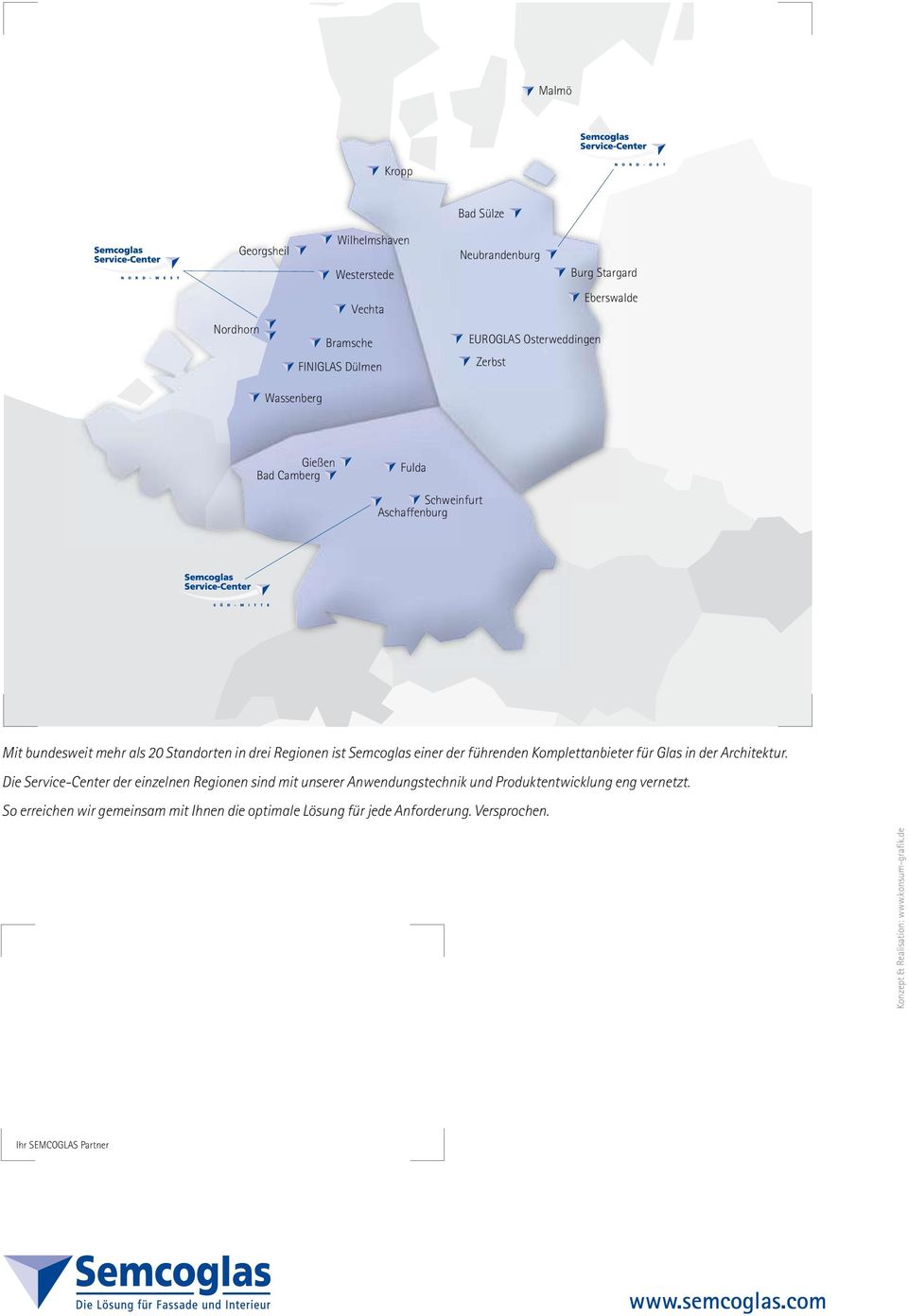 Komplettanbieter für Glas in der Architektur. Die Service-Center der einzelnen Regionen sind mit unserer Anwendungstechnik und Produktentwicklung eng vernetzt.