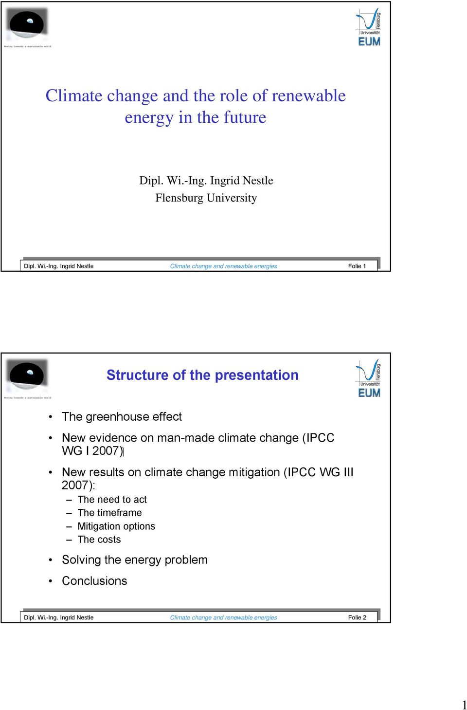 Ingrid Nestle Climate change and renewable energies Folie 1 Structure of the presentation The greenhouse effect New evidence on man-made climate change (IPCC ( 2007 WG I