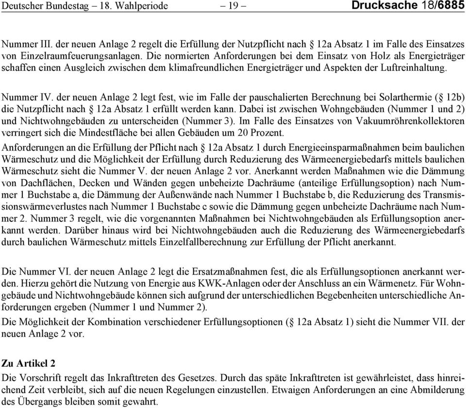 der neuen Anlage 2 legt fest, wie im Falle der pauschalierten Berechnung bei Solarthermie ( 12b) die Nutzpflicht nach 12a Absatz 1 erfüllt werden kann.