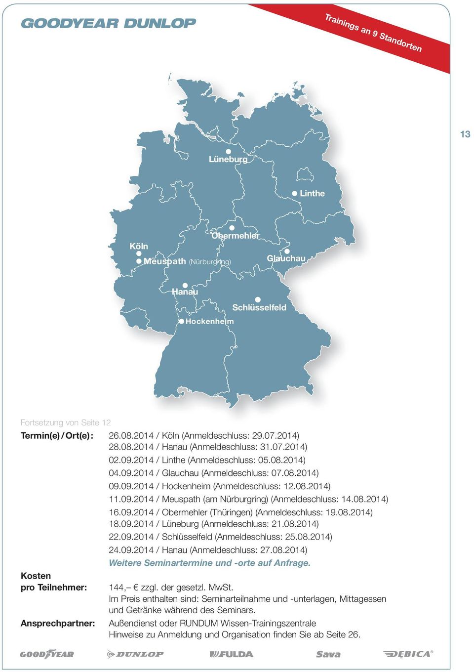 08.2014) 11.09.2014 / Meuspath (am Nürburgring) (Anmeldeschluss: 14.08.2014) 16.09.2014 / Obermehler (Thüringen) (Anmeldeschluss: 19.08.2014) 18.09.2014 / Lüneburg (Anmeldeschluss: 21.08.2014) 22.09.2014 / Schlüsselfeld (Anmeldeschluss: 25.