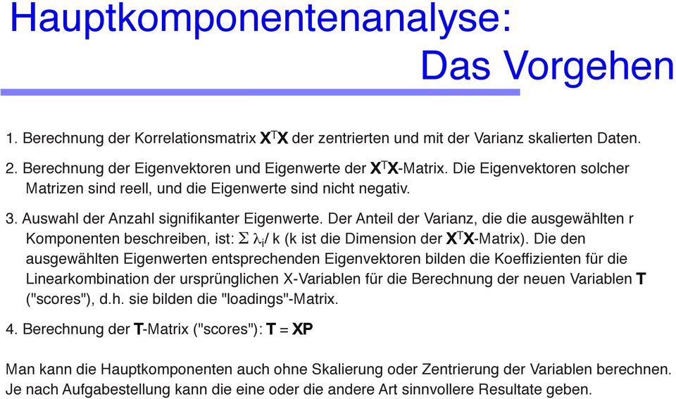 Der Anteil der Varianz, die die ausgewählten r Koponenten beschreiben, ist: Σ λ i / k (k ist die Diension der X T X-Matrix).