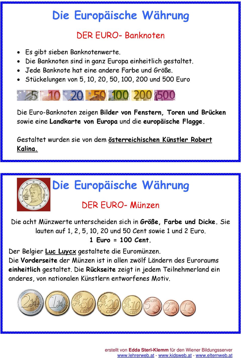 Gestaltet wurden sie von dem österreichischen Künstler Robert Kalina. Die Europäische Währung DER EURO- Münzen Die acht Münzwerte unterscheiden sich in Größe, Farbe und Dicke.