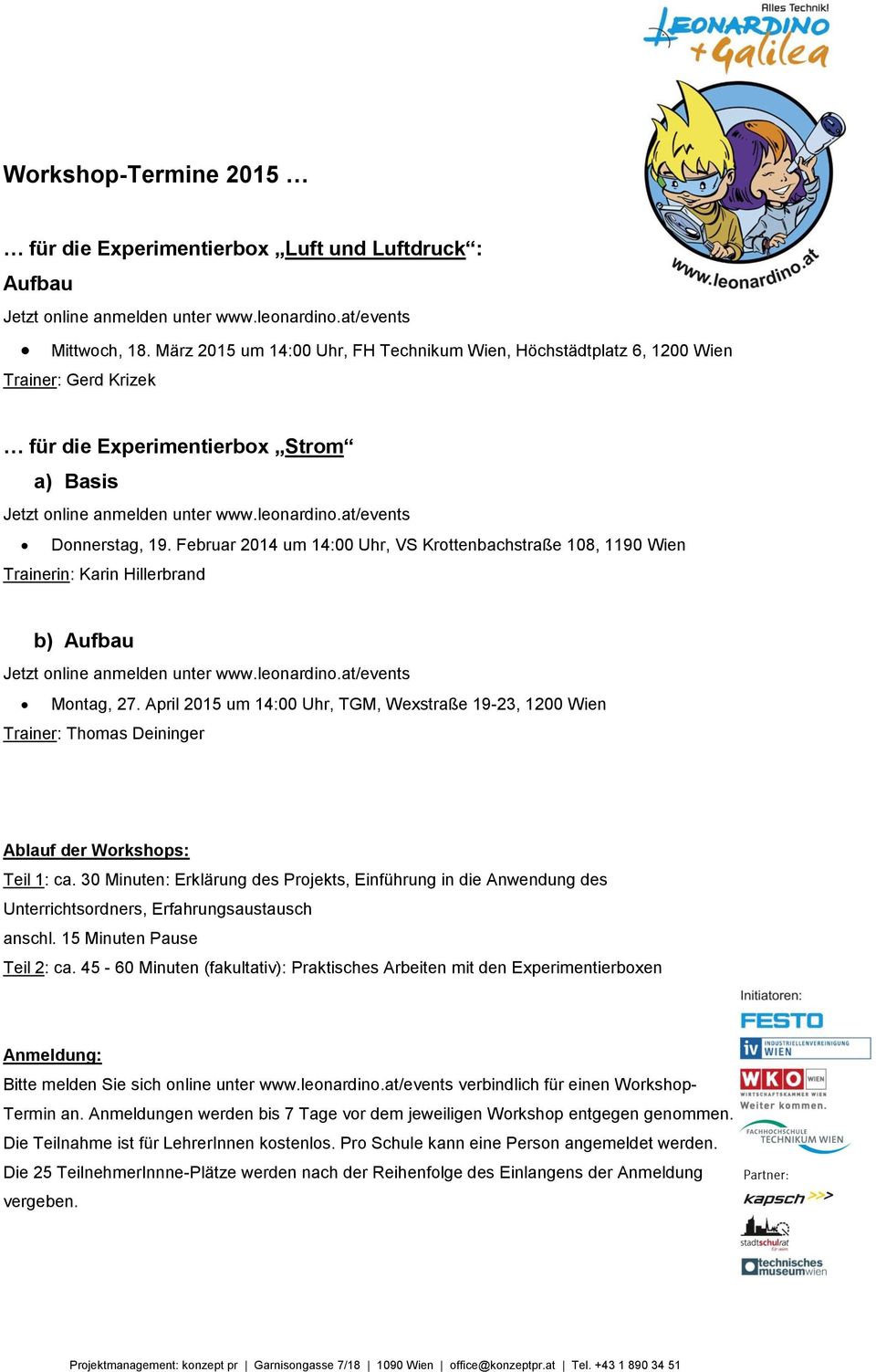 Februar 2014 um 14:00 Uhr, VS Krottenbachstraße 108, 1190 Wien Trainerin: Karin Hillerbrand b) Aufbau Jetzt online anmelden unter www.leonardino.at/events Montag, 27.