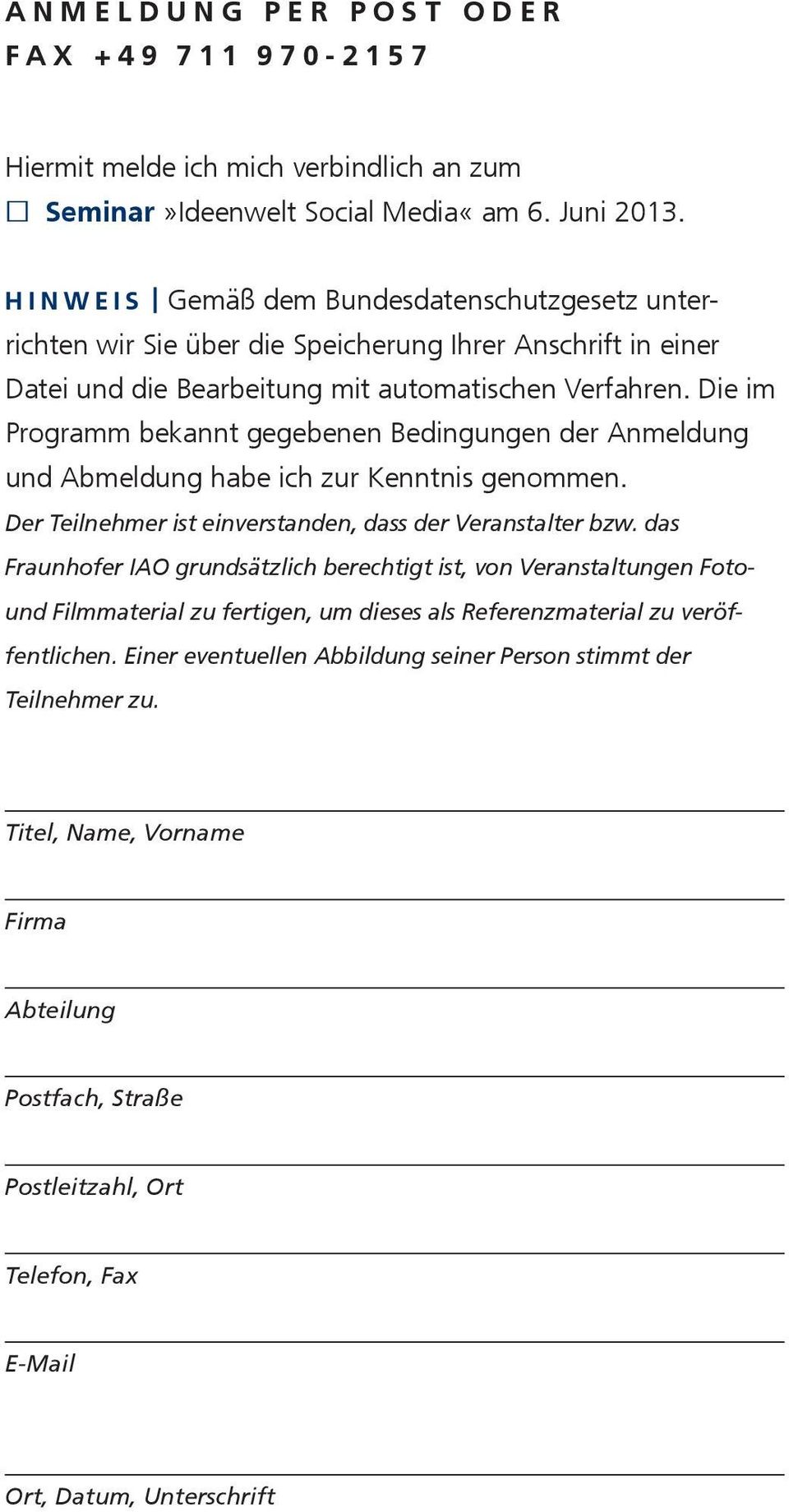 Die im Programm bekannt gegebenen Bedingungen der Anmeldung und Abmeldung habe ich zur Kenntnis genommen. Der Teilnehmer ist einverstanden, dass der Veranstalter bzw.