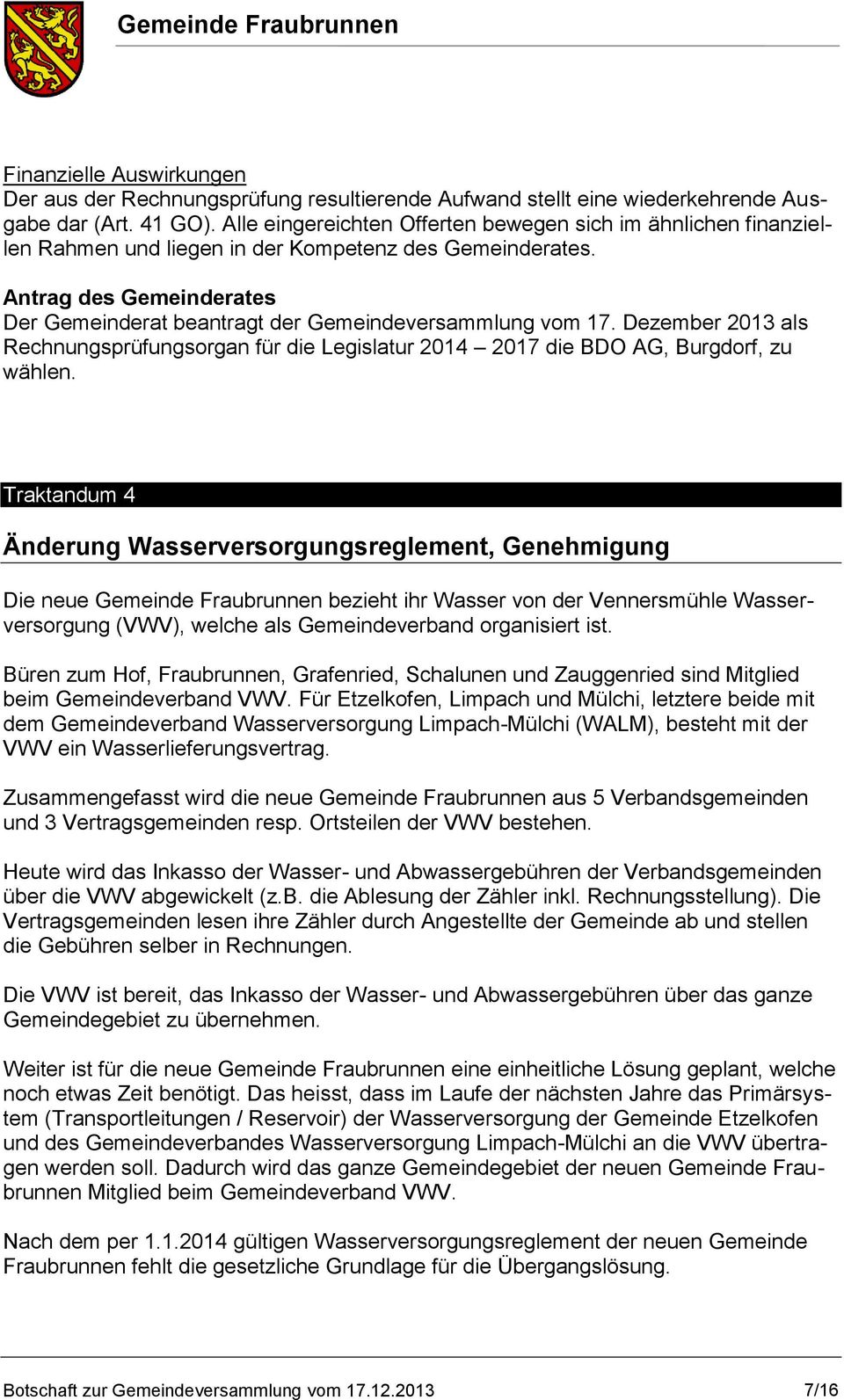 Antrag des Gemeinderates Der Gemeinderat beantragt der Gemeindeversammlung vom 17. Dezember 2013 als Rechnungsprüfungsorgan für die Legislatur 2014 2017 die BDO AG, Burgdorf, zu wählen.