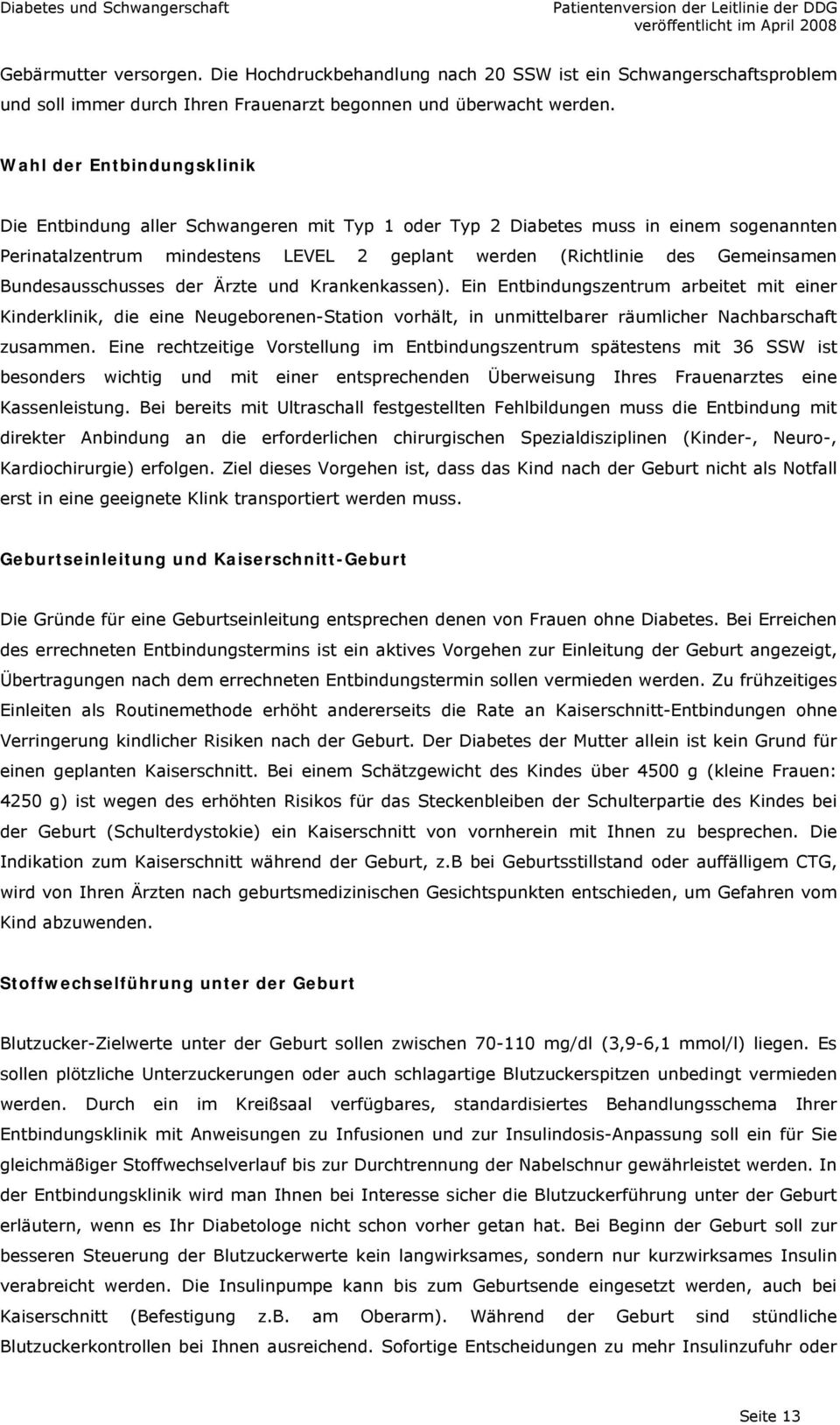 Bundesausschusses der Ärzte und Krankenkassen). Ein Entbindungszentrum arbeitet mit einer Kinderklinik, die eine Neugeborenen-Station vorhält, in unmittelbarer räumlicher Nachbarschaft zusammen.