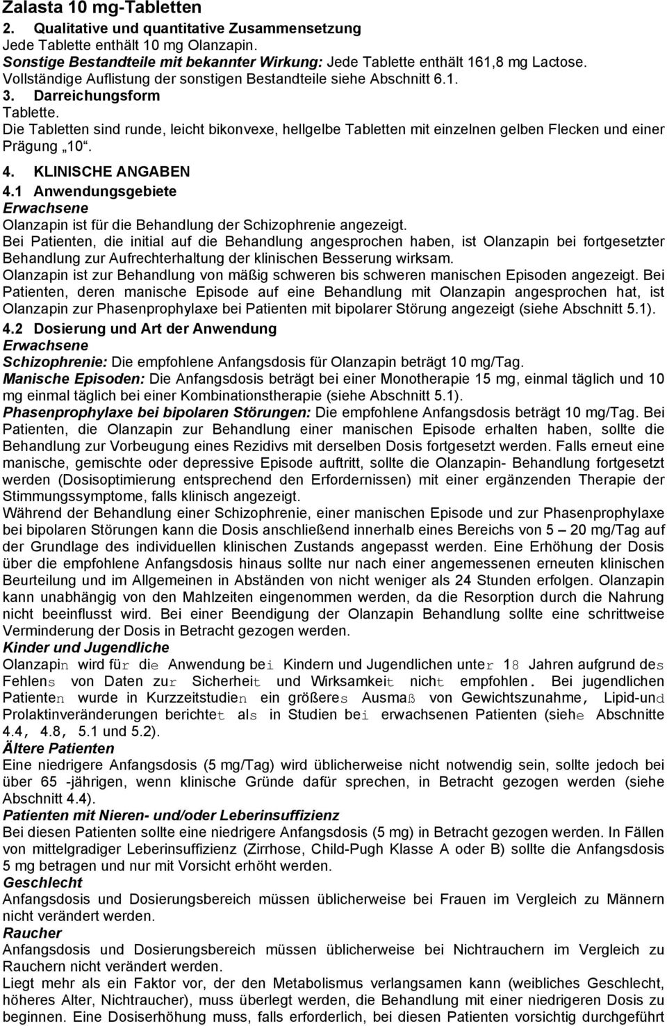 Die Tabletten sind runde, leicht bikonvexe, hellgelbe Tabletten mit einzelnen gelben Flecken und einer Prägung 10. 4. KLINISCHE ANGABEN 4.