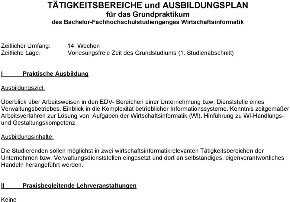 Einblick in die Komplexität betrieblicher Informationssysteme. Kenntnis zeitgemäßer Arbeitsverfahren zur Lösung von Aufgaben der Wirtschaftsinformatik (WI).