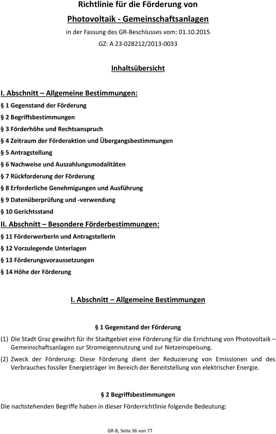 und Auszahlungsmodalitäten 7 Rückforderung der Förderung 8 Erforderliche Genehmigungen und Ausführung 9 Datenüberprüfung und -verwendung 10 Gerichtsstand II.