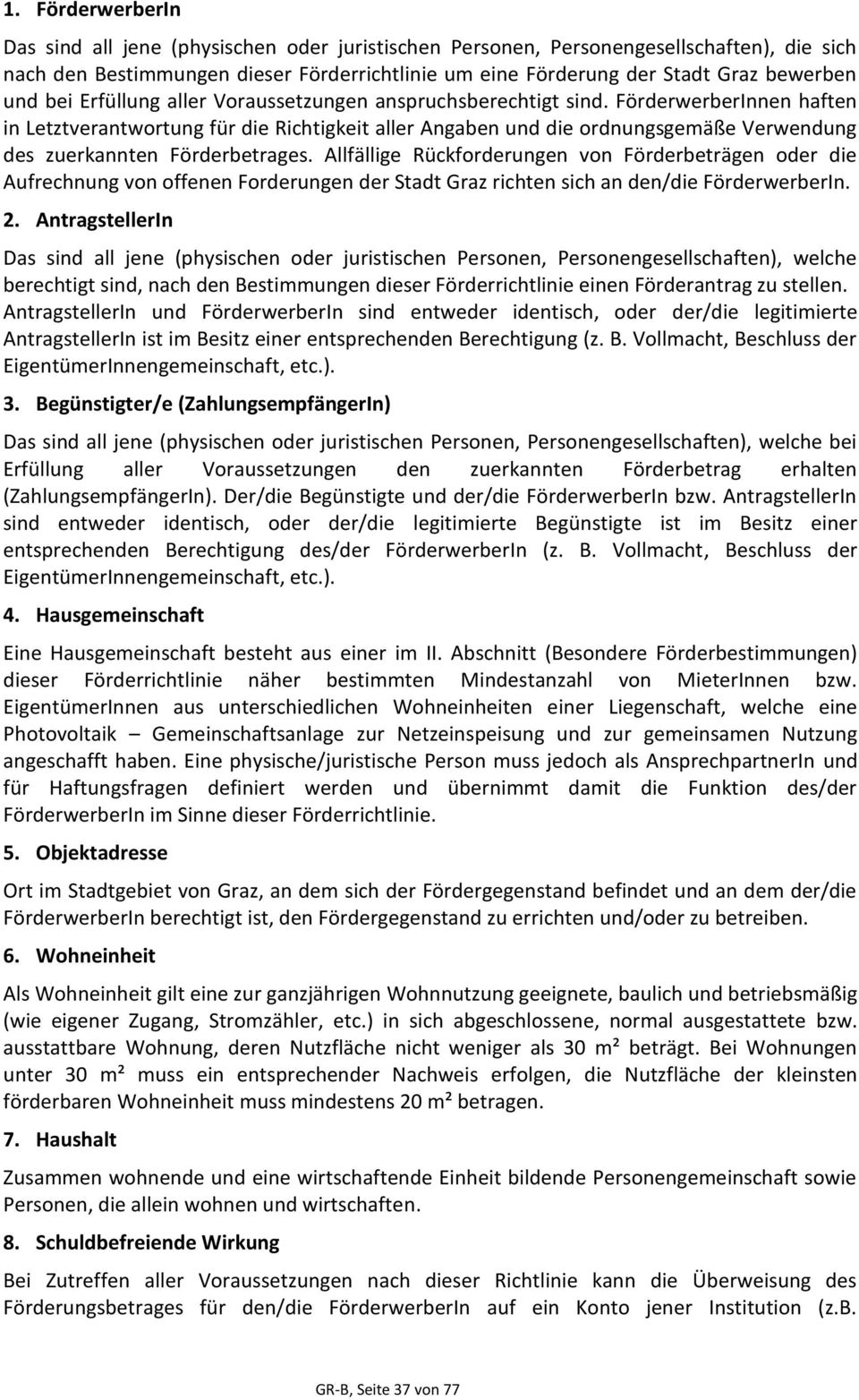 FörderwerberInnen haften in Letztverantwortung für die Richtigkeit aller Angaben und die ordnungsgemäße Verwendung des zuerkannten Förderbetrages.