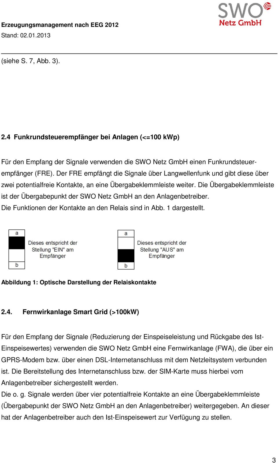 Die Übergabeklemmleiste ist der Übergabepunkt der SWO Netz GmbH an den Anlagenbetreiber. Die Funktionen der Kontakte an den Relais sind in Abb. 1 dargestellt.