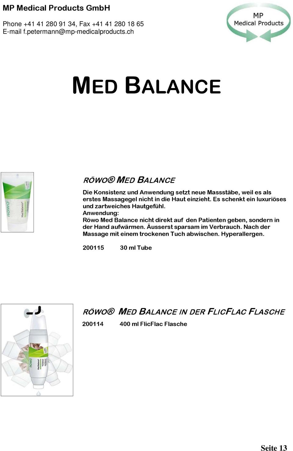 Anwendung: Röwo Med Balance nicht direkt auf den Patienten geben, sondern in der Hand aufwärmen.