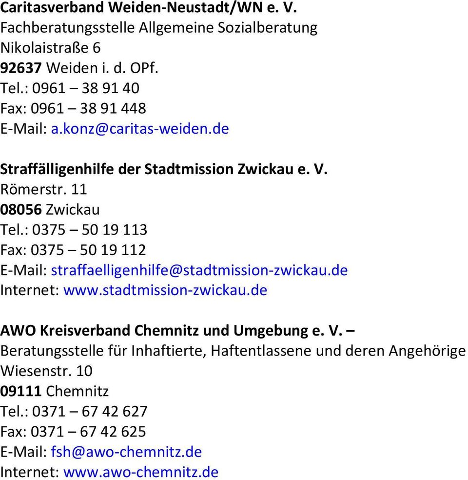 : 0375 50 19 113 Fax: 0375 50 19 112 E-Mail: straffaelligenhilfe@stadtmission-zwickau.de Internet: www.stadtmission-zwickau.de AWO Kreisverband Chemnitz und Umgebung e.