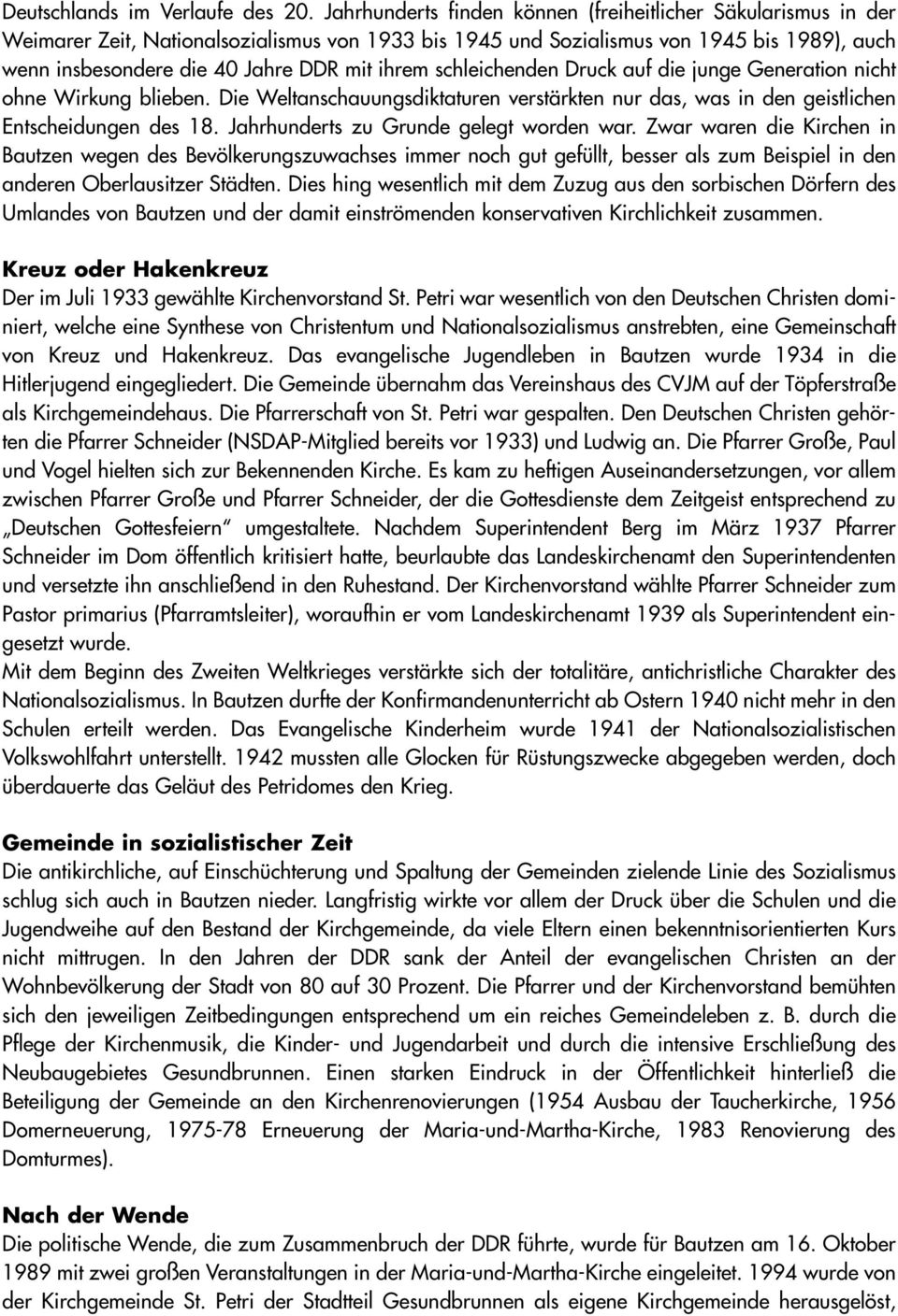 ihrem schleichenden Druck auf die junge Generation nicht ohne Wirkung blieben. Die Weltanschauungsdiktaturen verstärkten nur das, was in den geistlichen Entscheidungen des 18.