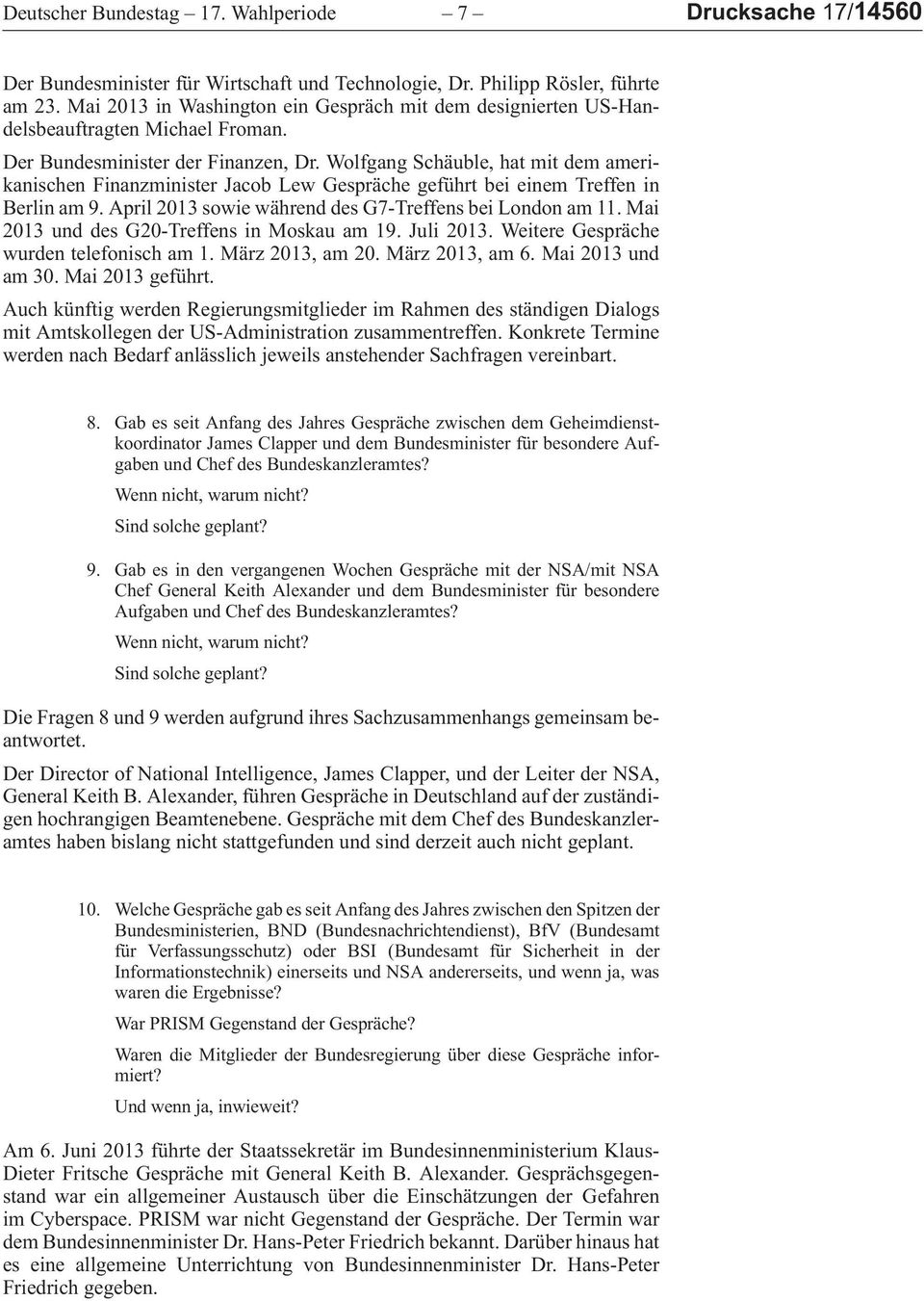 WolfgangSchäuble,hatmitdemamerikanischenFinanzministerJacobLewGesprächegeführtbeieinemTreffenin Berlinam9.April2013sowiewährenddesG7-TreffensbeiLondonam11.Mai 2013unddesG20-TreffensinMoskauam19.