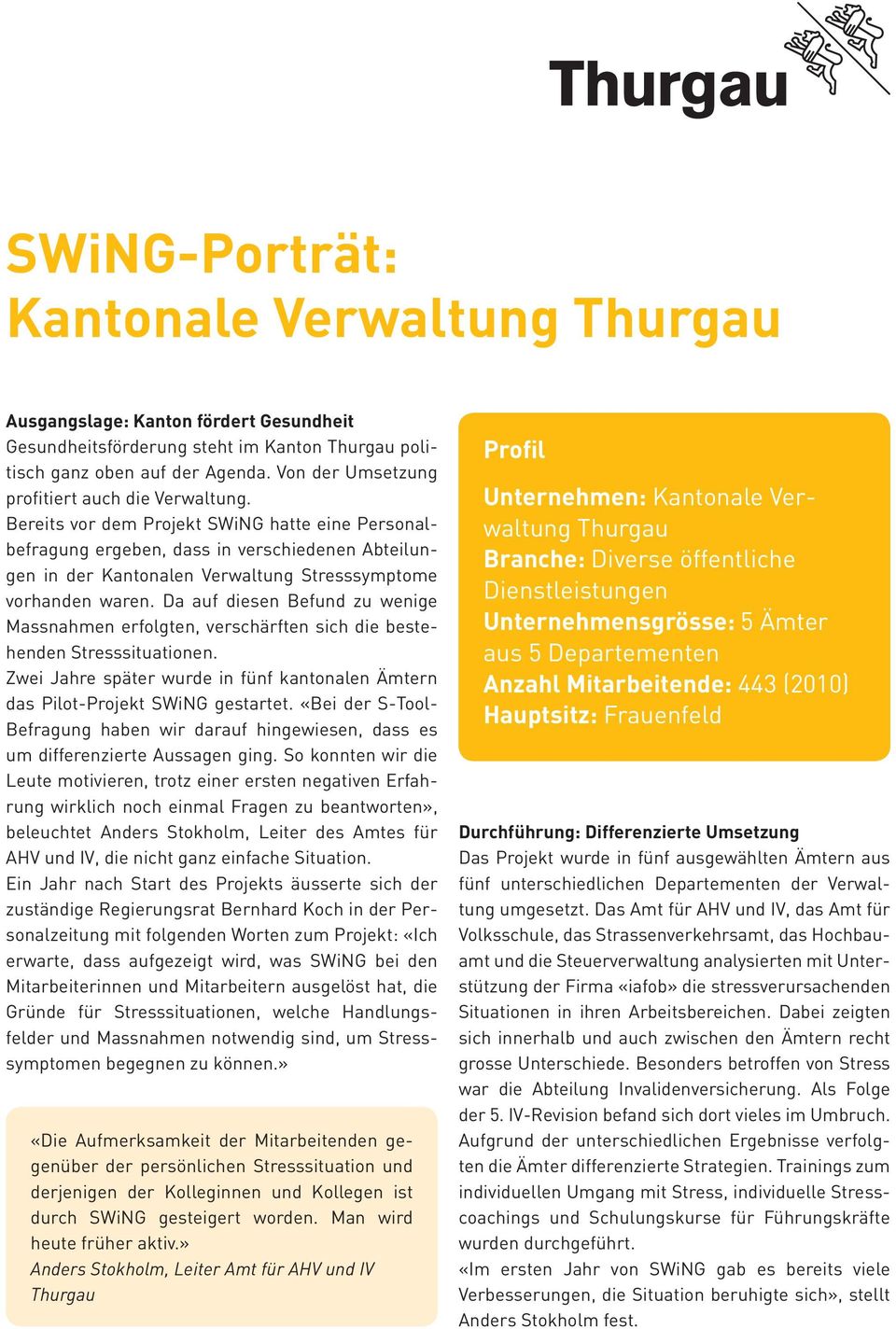 Bereits vor dem Projekt SWiNG hatte eine Personalbefragung ergeben, dass in verschiedenen Abteilungen in der Kantonalen Verwaltung Stresssymptome vorhanden waren.