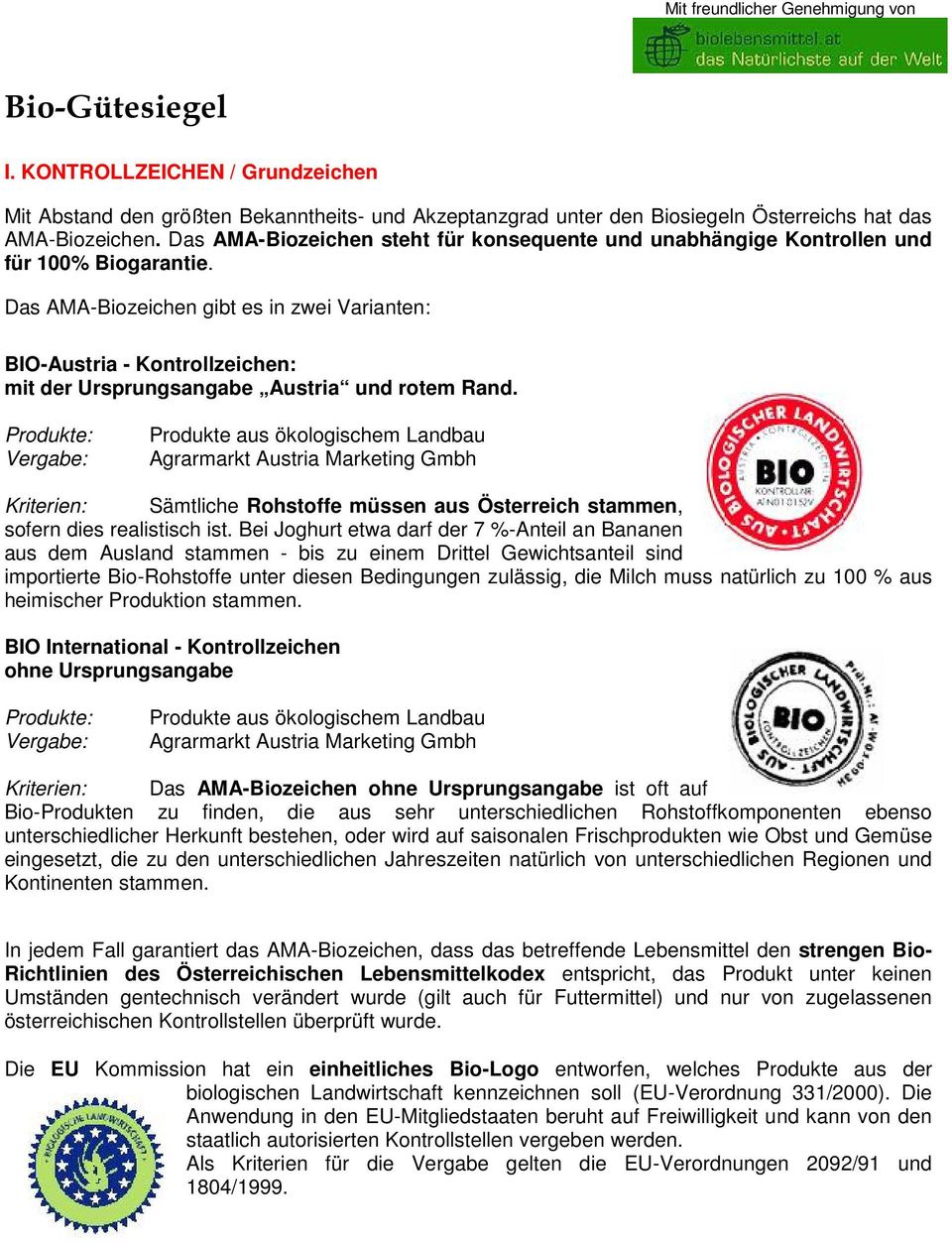Das AMA-Biozeichen gibt es in zwei Varianten: BIO-Austria - Kontrollzeichen: mit der Ursprungsangabe Austria und rotem Rand.