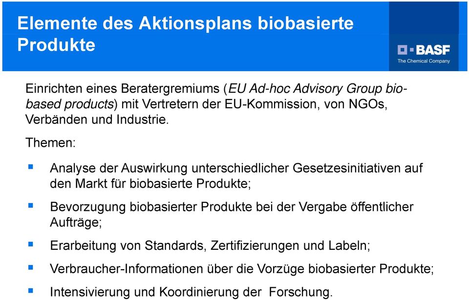 Themen: Analyse der Auswirkung unterschiedlicher h Gesetzesinitiativen iti ti auf den Markt für biobasierte Produkte; Bevorzugung