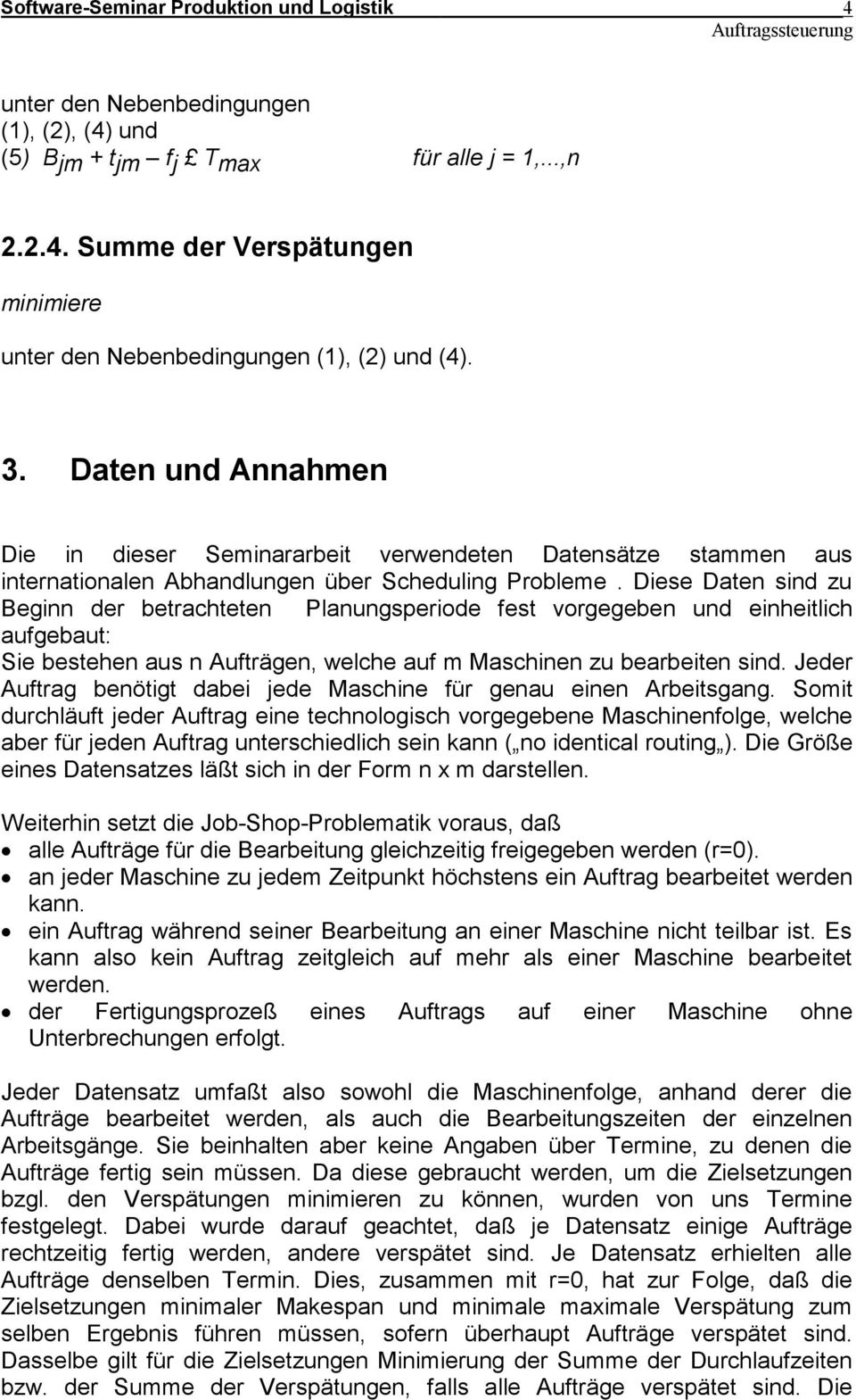 Diese Daten sind zu Beginn der betrachteten Planungsperiode fest vorgegeben und einheitlich aufgebaut: Sie bestehen aus n Aufträgen, welche auf m Maschinen zu bearbeiten sind.