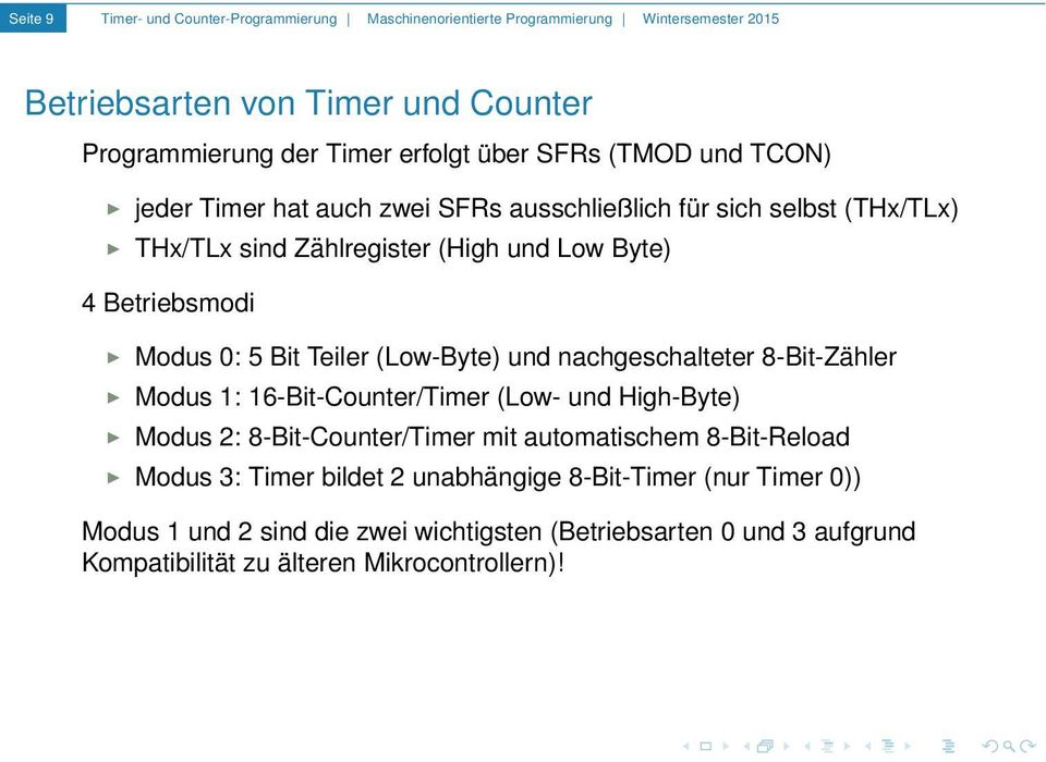 Bit Teiler (Low-Byte) und nachgeschalteter 8-Bit-Zähler Modus 1: 16-Bit-Counter/Timer (Low- und High-Byte) Modus 2: 8-Bit-Counter/Timer mit automatischem 8-Bit-Reload