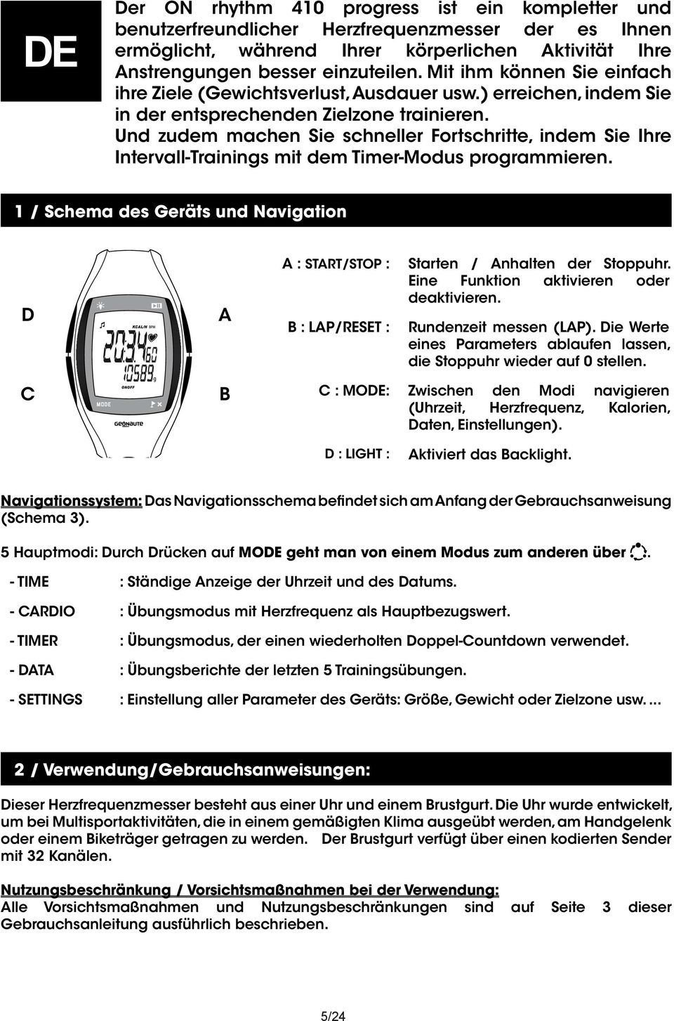 Und zudem machen Sie schneller Fortschritte, indem Sie Ihre Intervall-Trainings mit dem Timer-Modus programmieren.