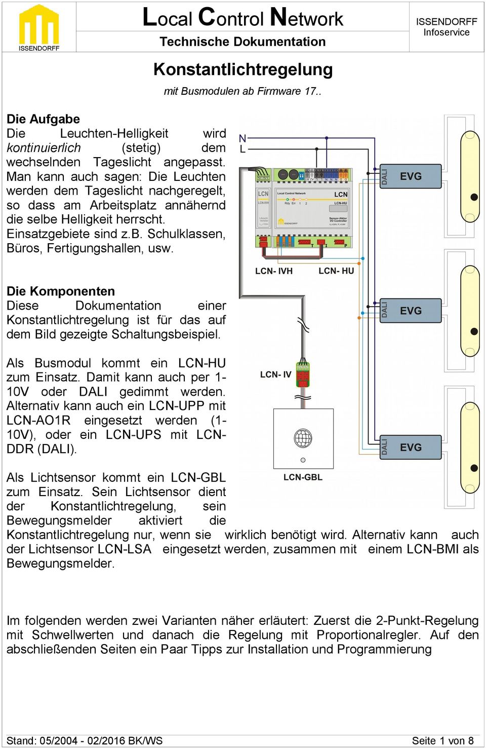 Die Komponenten Diese Dokumentation einer Konstantlichtregelung ist für das auf dem Bild gezeigte Schaltungsbeispiel. Als Busmodul kommt ein LCN-HU zum Einsatz.