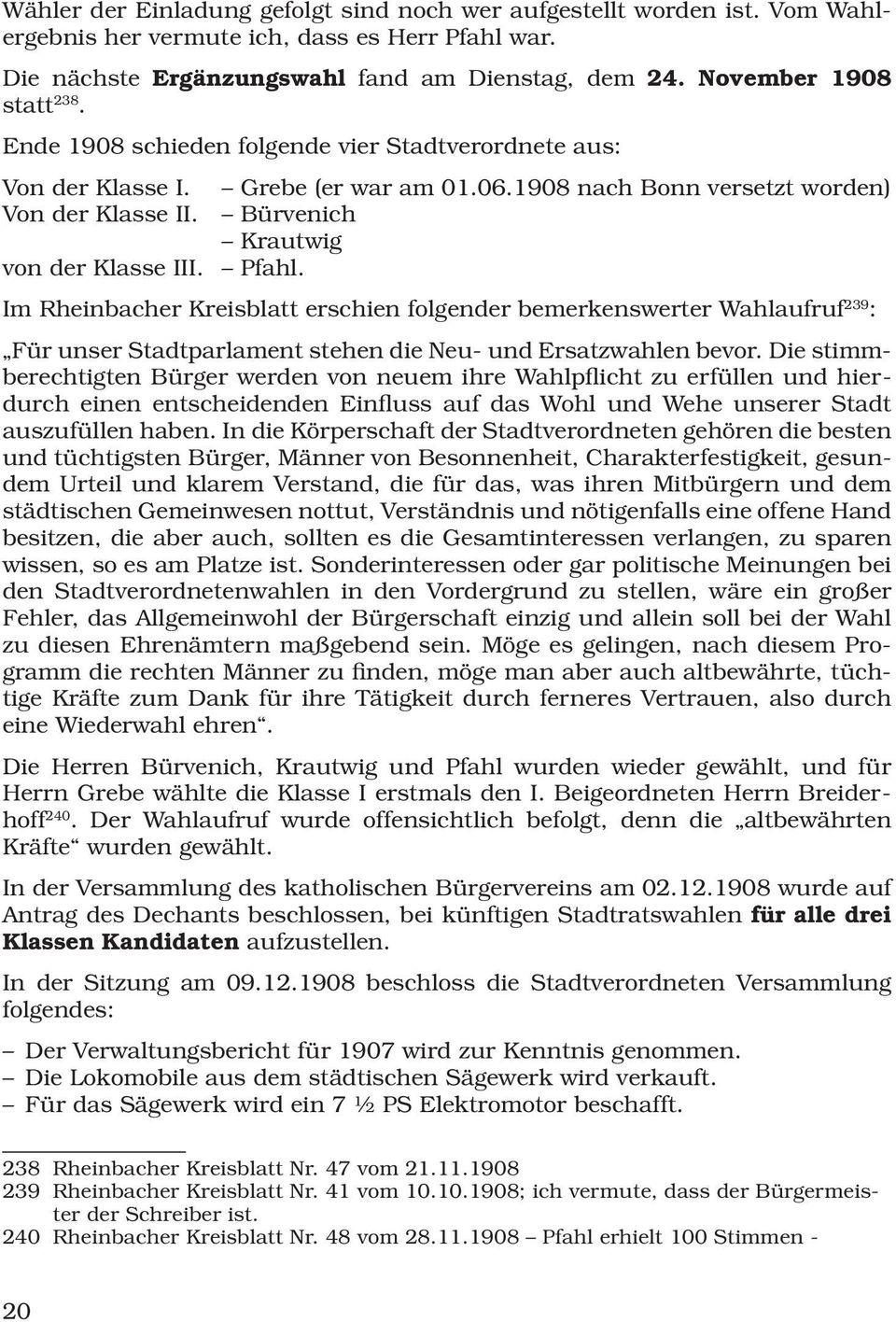 Bürvenich Krautwig von der Klasse III. Pfahl. Im Rheinbacher Kreisblatt erschien folgender bemerkenswerter Wahlaufruf 239 : Für unser Stadtparlament stehen die Neu- und Ersatzwahlen bevor.