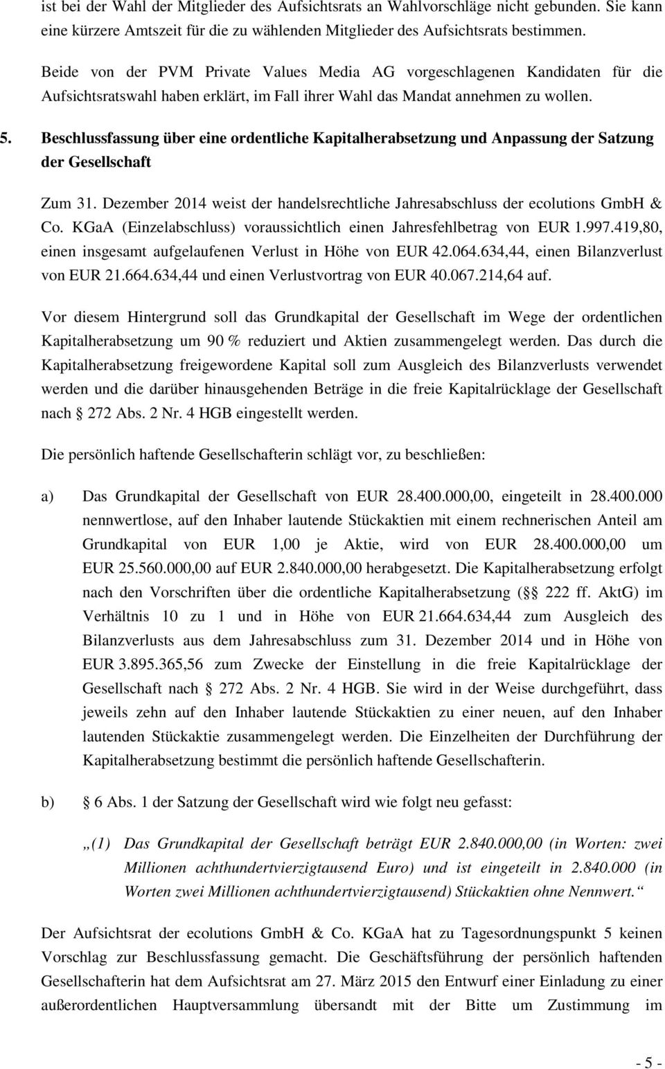 Beschlussfassung über eine ordentliche Kapitalherabsetzung und Anpassung der Satzung der Gesellschaft Zum 31. Dezember 2014 weist der handelsrechtliche Jahresabschluss der ecolutions GmbH & Co.