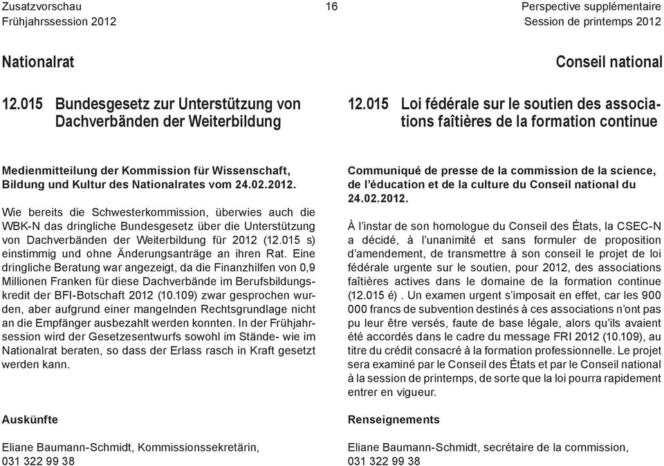 Wie bereits die Schwesterkommission, überwies auch die WBK-N das dringliche Bundesgesetz über die Unterstützung von Dachverbänden der Weiterbildung für 2012 (12.