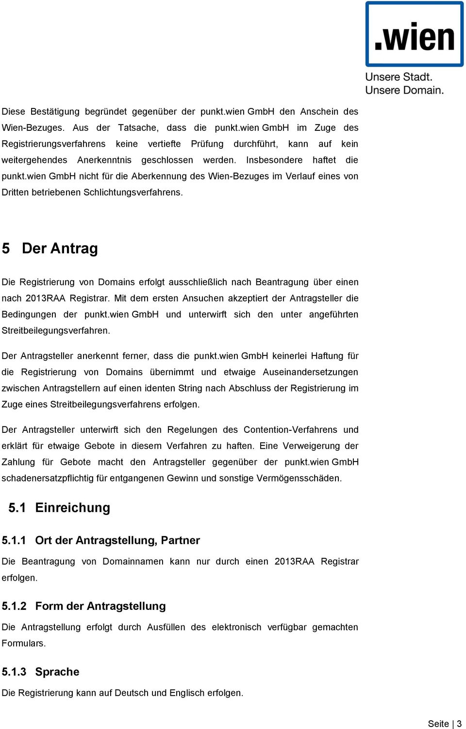 wien GmbH nicht für die Aberkennung des Wien-Bezuges im Verlauf eines von Dritten betriebenen Schlichtungsverfahrens.