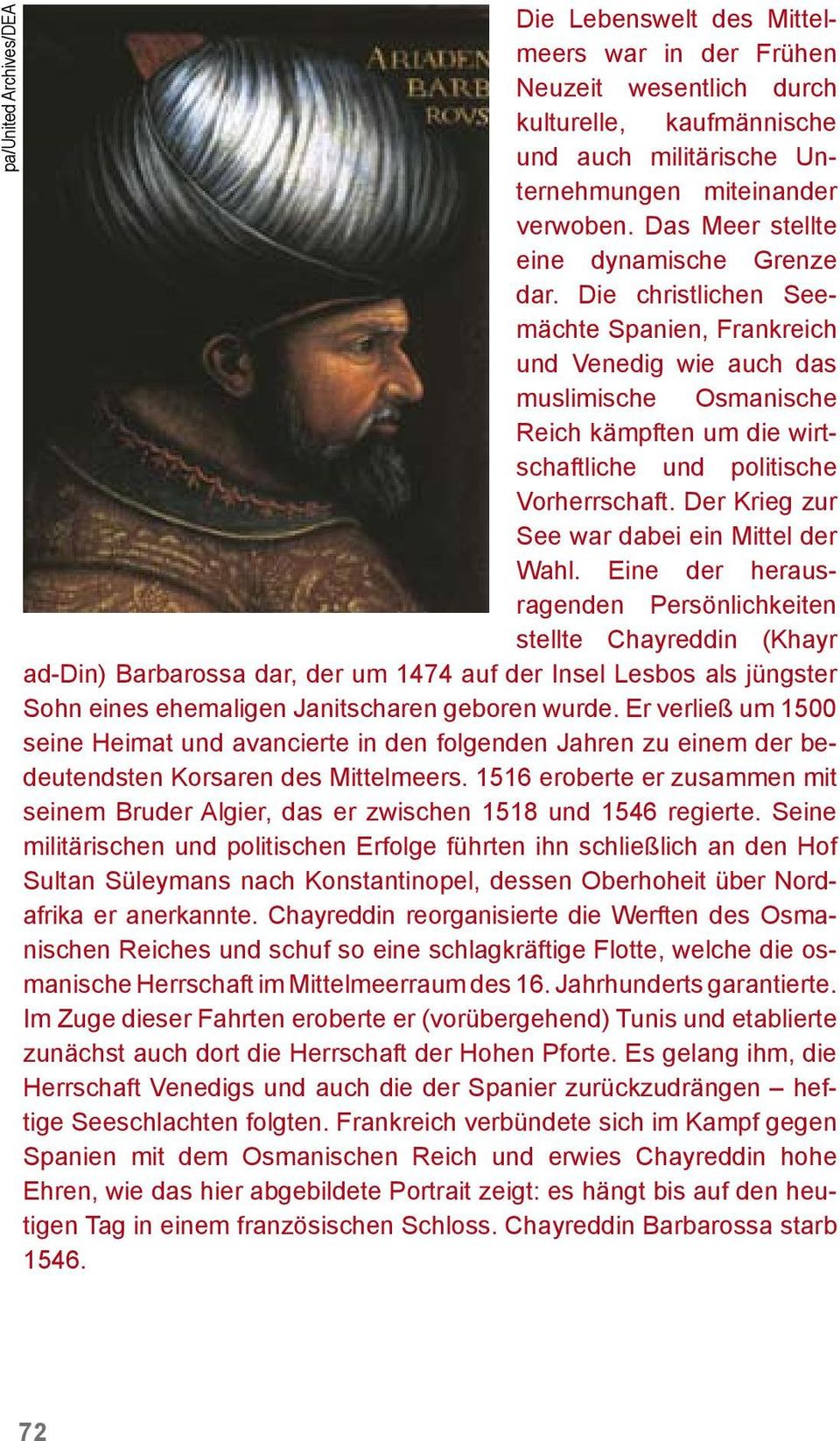 Die christlichen Seemächte Spanien, Frankreich und Venedig wie auch das muslimische Osmanische Reich kämpften um die wirtschaftliche und politische Vorherrschaft.