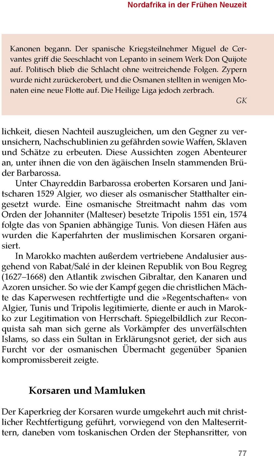 GK lichkeit, diesen Nachteil auszugleichen, um den Gegner zu verunsichern, Nachschublinien zu gefährden sowie Waffen, Sklaven und Schätze zu erbeuten.