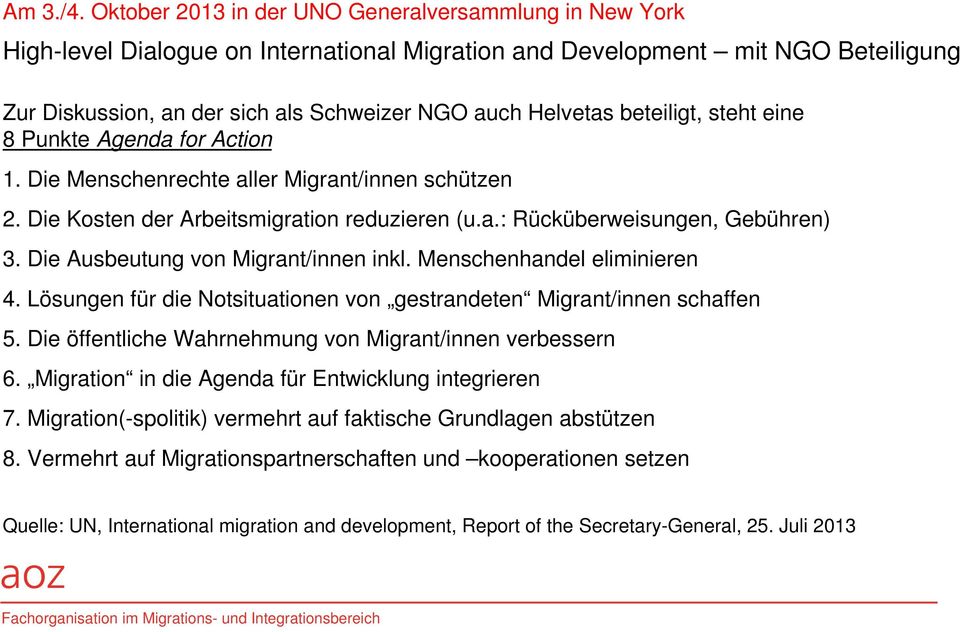 beteiligt, steht eine 8 Punkte Agenda for Action 1. Die Menschenrechte aller Migrant/innen schützen 2. Die Kosten der Arbeitsmigration reduzieren (u.a.: Rücküberweisungen, Gebühren) 3.
