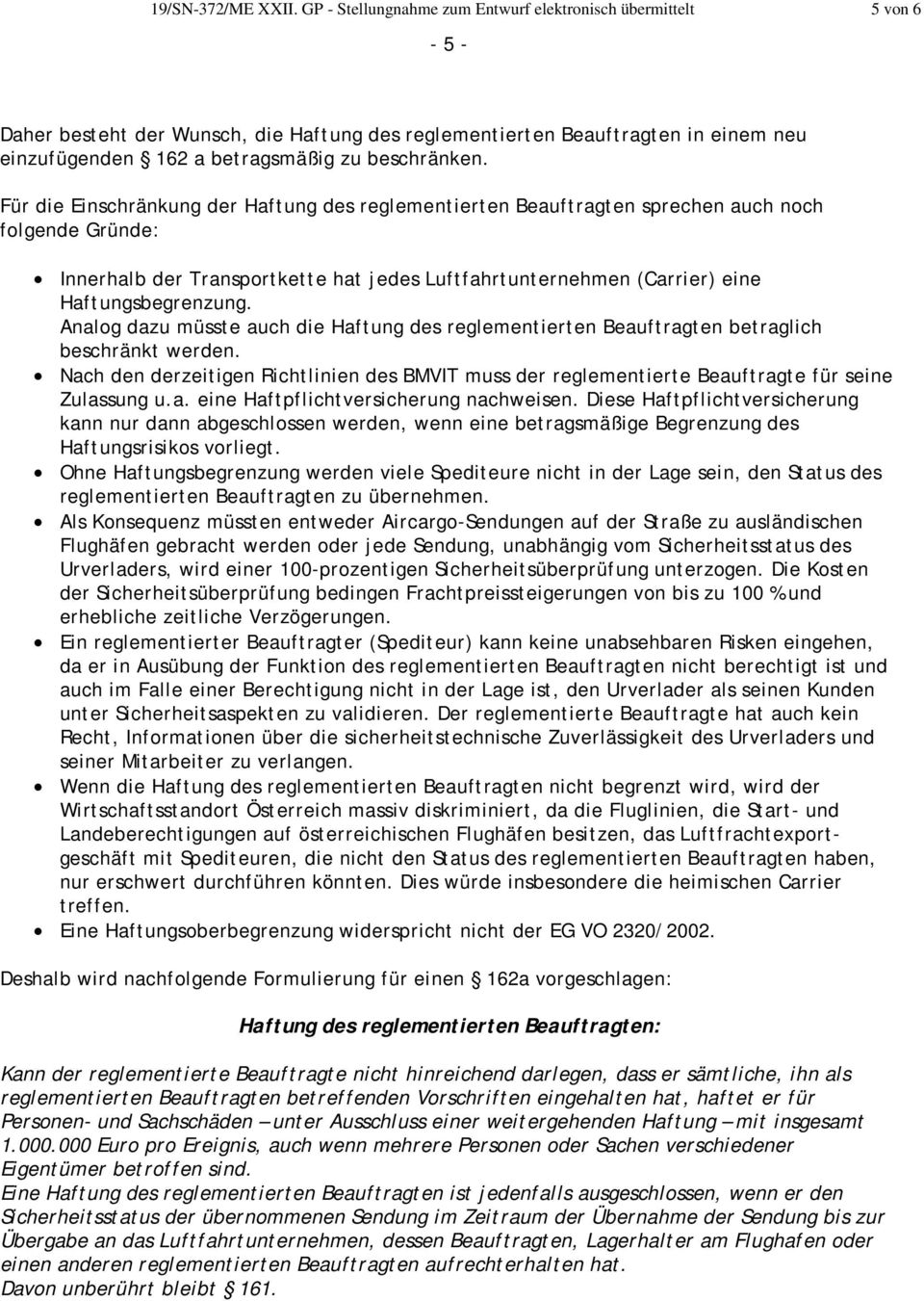 Für die Einschränkung der Haftung des reglementierten Beauftragten sprechen auch noch folgende Gründe: Innerhalb der Transportkette hat jedes Luftfahrtunternehmen (Carrier) eine Haftungsbegrenzung.