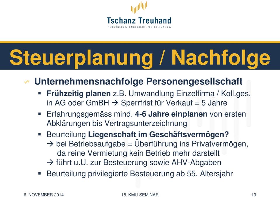 bei Betriebsaufgabe = Überführung ins Privatvermögen, da reine Vermietung kein Betrieb mehr darstellt führt u.u. zur Besteuerung sowie AHV-Abgaben Beurteilung privilegierte Besteuerung ab 55.