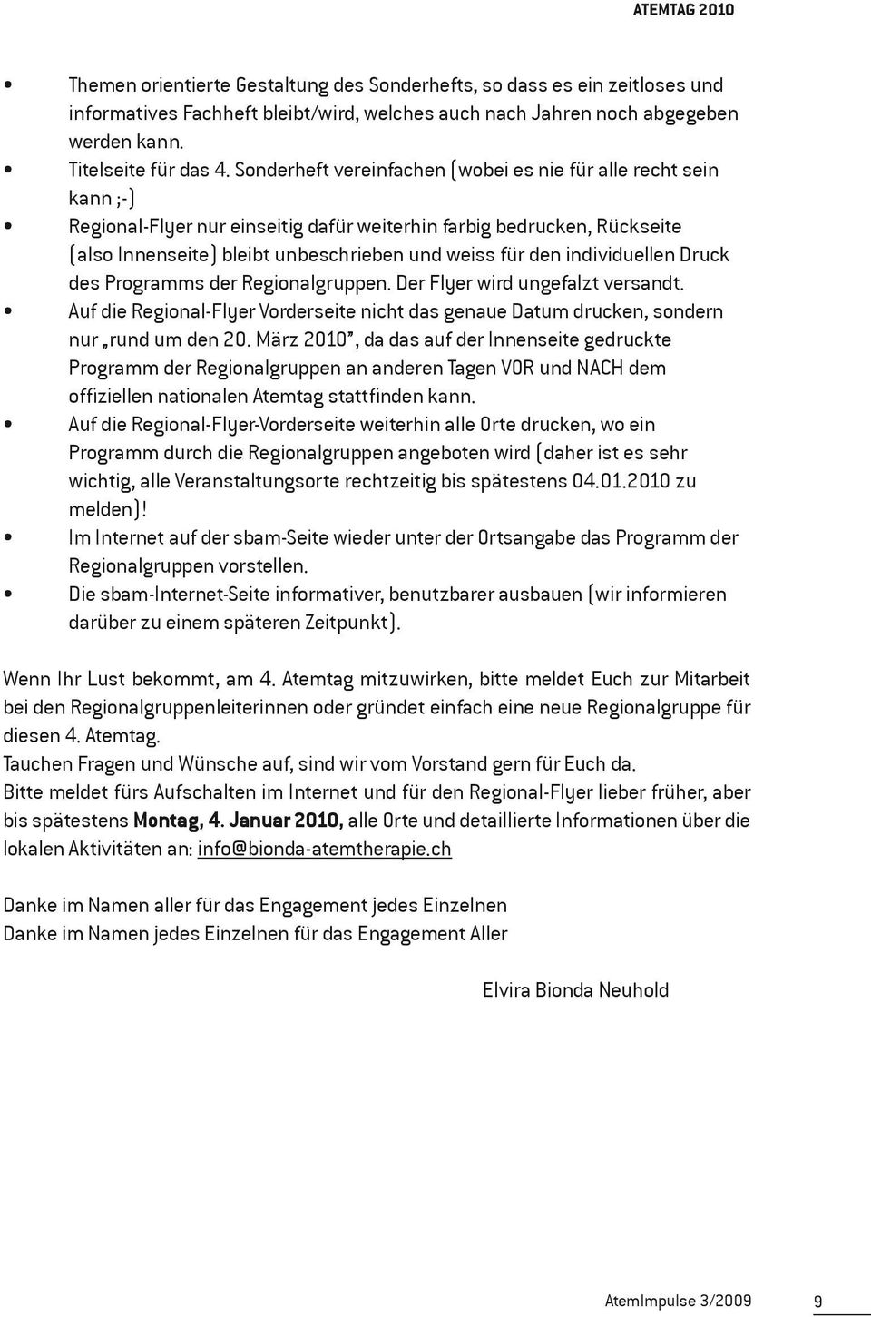 individuellen Druck des Programms der Regionalgruppen. Der Flyer wird ungefalzt versandt. Auf die Regional-Flyer Vorderseite nicht das genaue Datum drucken, sondern nur rund um den 20.