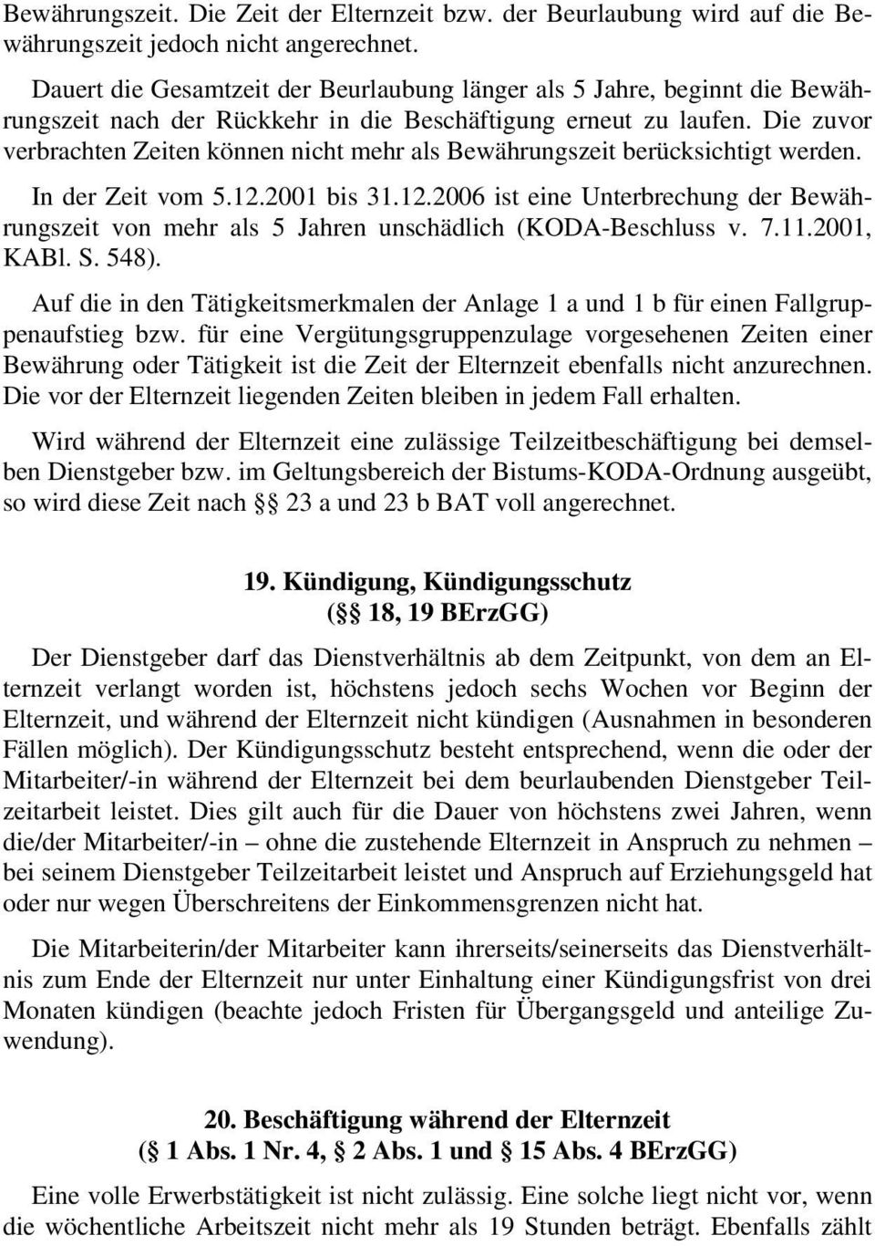 Die zuvor verbrachten Zeiten können nicht mehr als Bewährungszeit berücksichtigt werden. In der Zeit vom 5.12.