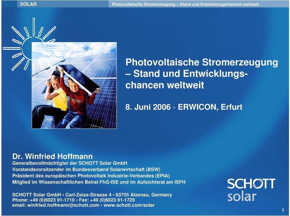 des europäischen Photovoltaik Industrie-Verbandes (EPIA) Mitglied im Wissenschaftlichen Beirat FhG-ISE und im Aufsichtsrat am ISFH