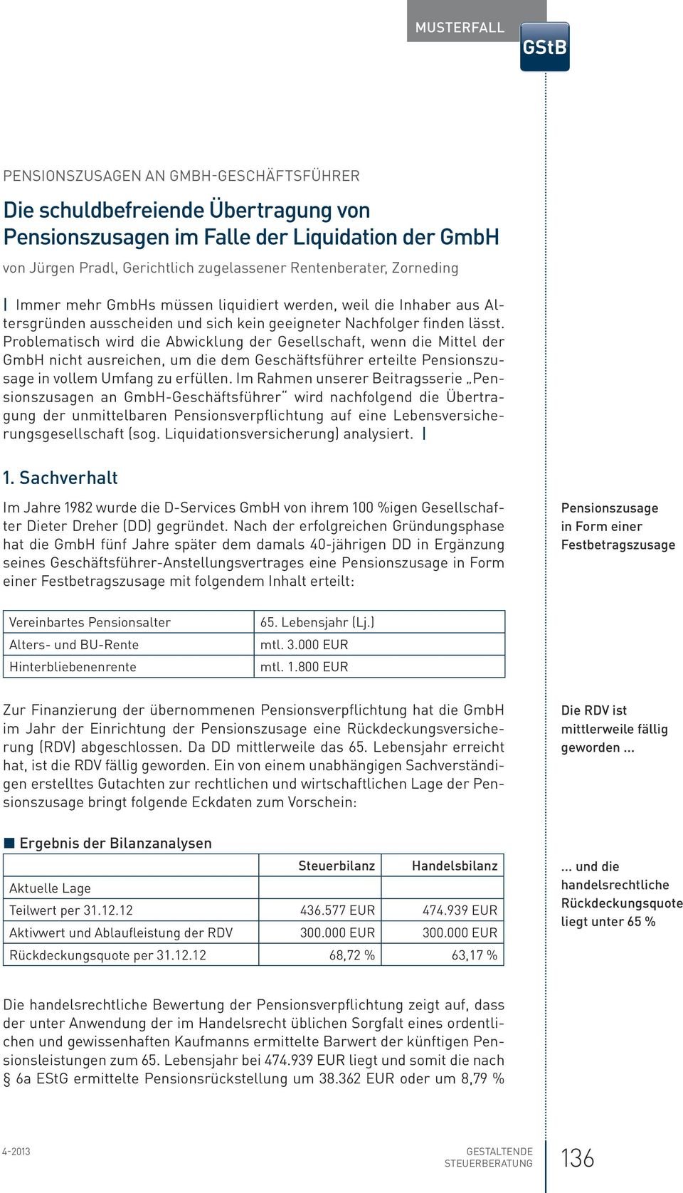 Problematisch wird die Abwicklung der Gesellschaft, wenn die Mittel der GmbH nicht ausreichen, um die dem Geschäftsführer erteilte Pensionszusage in vollem Umfang zu erfüllen.