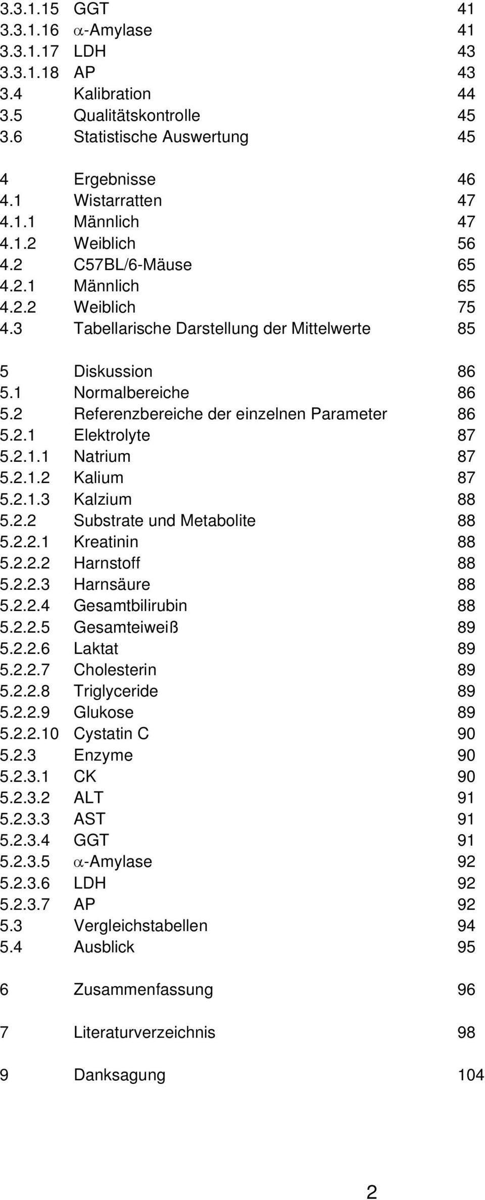 2 Referenzbereiche der einzelnen Parameter 86 5.2.1 Elektrolyte 87 5.2.1.1 Natrium 87 5.2.1.2 Kalium 87 5.2.1.3 Kalzium 88 5.2.2 Substrate und Metabolite 88 5.2.2.1 Kreatinin 88 5.2.2.2 Harnstoff 88 5.