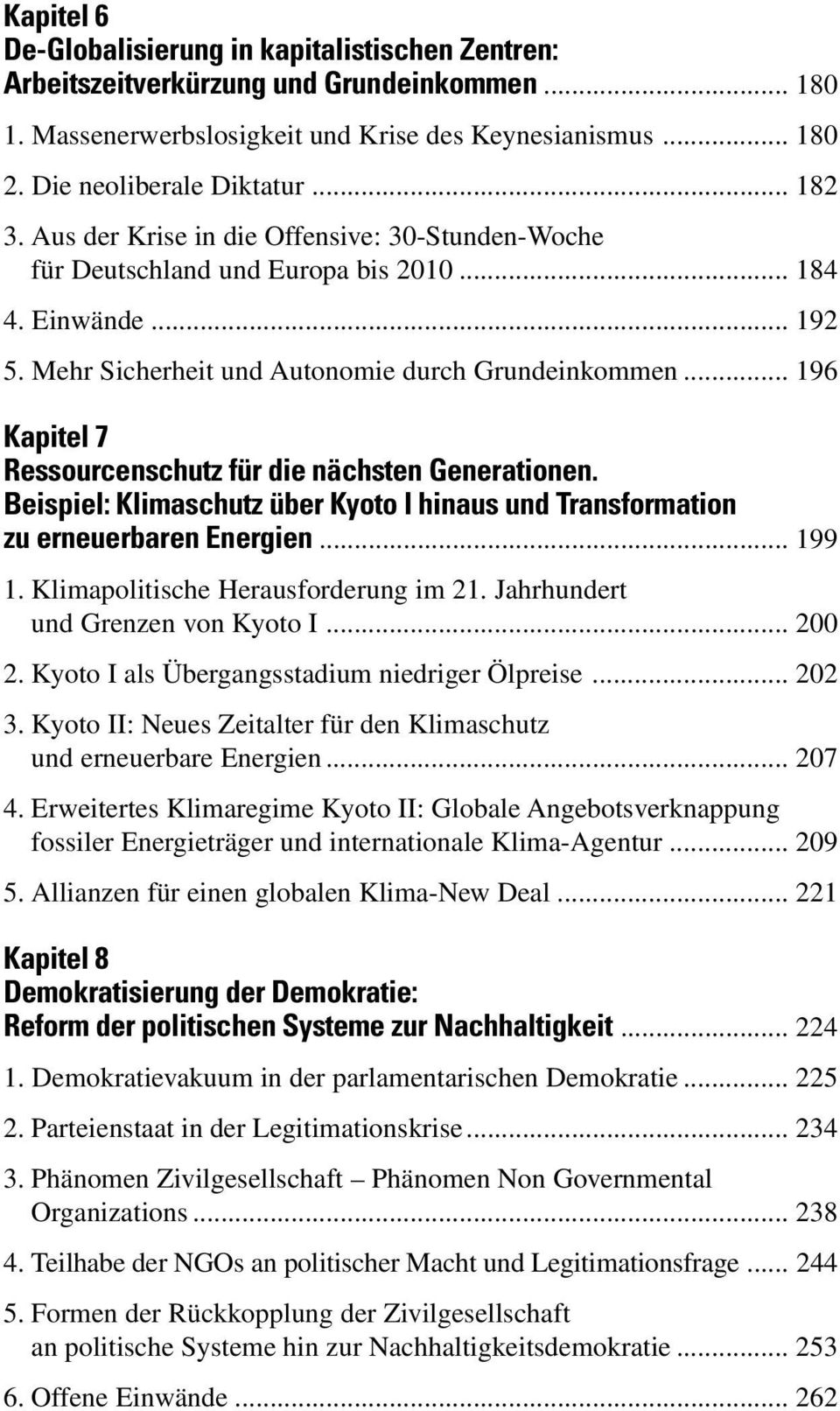 .. 196 Kapitel 7 Ressourcenschutz für die nächsten Generationen. Beispiel: Klimaschutz über Kyoto I hinaus und Transformation zu erneuerbaren Energien... 199 1. Klimapolitische Herausforderung im 21.