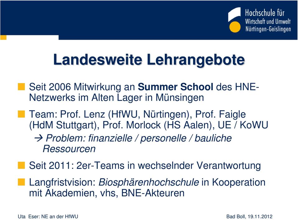 Morlock (HS Aalen), UE / KoWU Problem: finanzielle / personelle / bauliche Ressourcen Seit 2011: